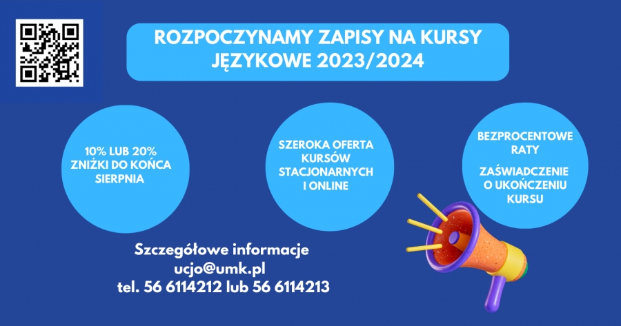 Grafika promujaca kursy językowe fot.Katarzyna Gałka Grafika informująca o rozpoczęciu zapisów na kursy językowe 2023/2024 oraz o zniżkach do końca sierpnia, bezprocentowych ratach i zaświadczeniu o ukończeniu kursu. Podany jest mail do Seketariatu ucjo@umk.pl oraz numery telefonów: 56 6114212 i 6114213 oraz kod QR.