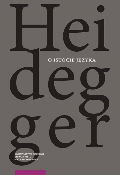 Martin Heidegger, O istocie języka. Metafizyka języka i istoczenie słowa. Do Herdera rozprawy „O źródle języka” - nowy przekład pracowników naszego Instytutu