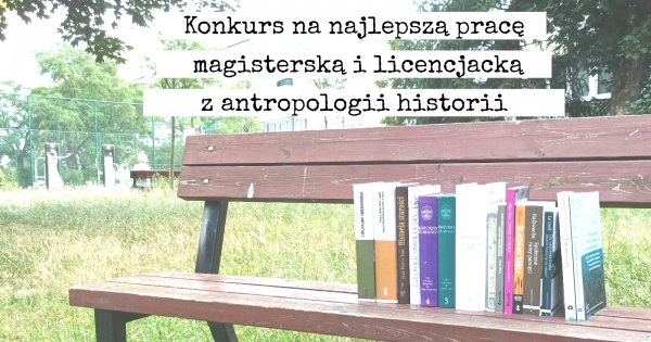 Konkurs na najlepszą pracę magisterską i licencjacką z antropologii historii im. Bronisława Geremka (VI edycja, 2024-2025) Zdjęcie ilustracyjne
