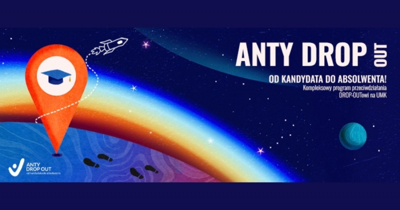 Kolorowa grafika promująca program ?ANTY DROP OUT ? od kandydata do absolwenta?, przedstawiająca kosmiczne tło z gwiazdami, tęczowy łuk przypominający horyzont planety, pomarańczowy znacznik lokalizacji z symbolem studenckiego biretu oraz rakietę lecącą ku górze jako symbol rozwoju i drogi do ukończenia studiów.