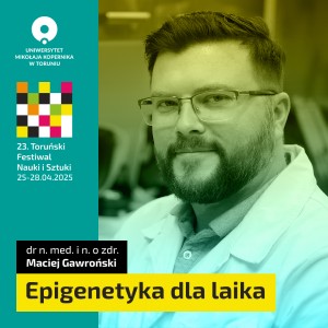 Toruński Festiwal Nauki i Sztuki_dr Maciej Gawroński. Kliknij, aby powiększyć zdjęcie.