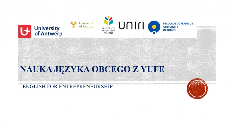 in the upper part of the picture there are logotypes of the universities( from the left: University of Antwerp, university of Cyprus, University of Eastern Finland, University of Rijeka, and NCU University )  In the middle of the picture there is an inscription: Learning a Foreign Language with YUFE, and below it - a name of the course: English for Entrepreneurship