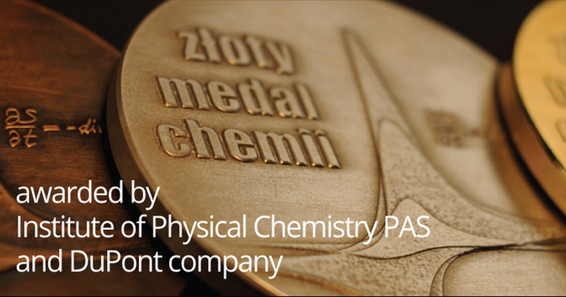 gold medal of chemistry with a title: awarded by Institute of Physical Chemistry Polish Academy of Sciences and DuPont company