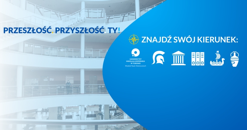 Grafika promująca rekrutację na studia na Wydziale Nauk Historycznych UMK, przedstawiająca nowoczesne wnętrze Collegium Humanisticum oraz hasła ?PRZESZŁOŚĆ. PRZYSZŁOŚĆ. TY!? i ?ZNAJDŹ SWÓJ KIERUNEK? z ikonami symbolizującymi kierunki studiów.