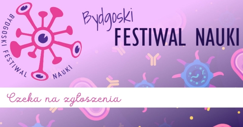 Bydgoski Festiwal Nauki czeka na zgłoszenia!