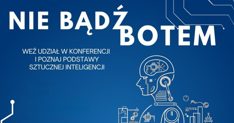 Napis Nie bądź botem. Weź udział w konferencji i poznaj podstawy sztucznej inteligencji. Rysunek profilu robota.